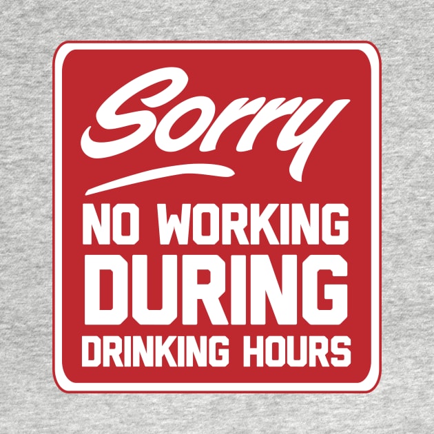 Sorry no working during drinking hours by Blister